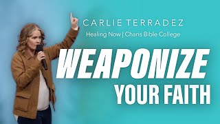 Weaponize Your Faith  Carlie Terradez  CBC Healing Now [upl. by Starobin448]