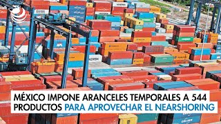 México impone aranceles temporales a 544 productos para aprovechar el nearshoring [upl. by Feinleib579]