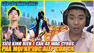 SIÊU KINH ĐIỂN FREE FIRE VIỆT NAM WAG CYRUS 1 CÂN 48 PHÁ MỌI KỶ LỤC ALTP CỦA C4  LIỆU CÓ THÀNH CÔNG [upl. by Farlay]