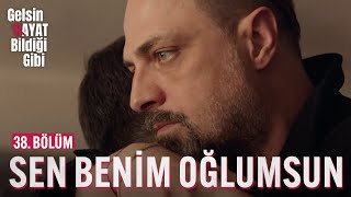 Sen Benim Oğlumsun  Gelsin Hayat Bildiği Gibi 38 Bölüm [upl. by Harvison]