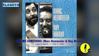 GIVE ME SOMETHING  For Betty  Marc Hemmeler amp ray Brown  19821998 [upl. by Freida]