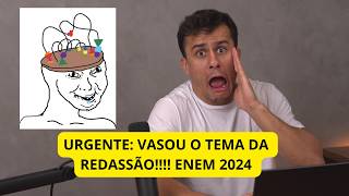 Falar que VAZOU O TEMA da REDAÇÃO é coisa de MAUCARÁTER ENEM 2024 [upl. by Yenffit]