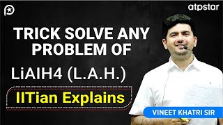 Trick to Solve any LiAlh4 Question  IIT JEE  Vineet Khatri Sir  ATP STAR Kota [upl. by Mandle]