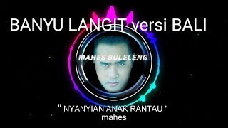 DJ Mahes Buleleng  NYANYIAN ANAK RANTAU Parody Banyu Langit versi bali Cover [upl. by Inahpets654]