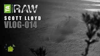 TA  RAW  Scott Lloyd  Vlog  014 [upl. by Enilrahc]