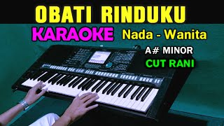 OBATI RINDUKU  Cut Rani  KARAOKE Nada Wanita [upl. by Jonell]