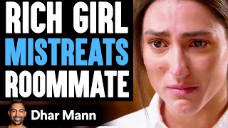 RICH GIRL Mistreats ROOMMATE What Happens Will Shock You  Dhar Mann [upl. by Schifra]