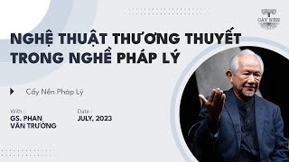 Nghệ thuật thương thuyết trong nghề pháp lý  GS Phan Văn Trường  Cấy Nền Pháp Lý  CNR [upl. by Patty665]