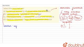 Select the incorrect pair a Numerical taxonomyall observable characteristics b Cytotaxonom [upl. by Kamerman]