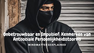 Onbetrouwbaar en Impulsief Kenmerken van een Anti Sociale Persoonlijkheidsstoornis [upl. by Biagi244]