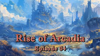 Rise of Arcadia  Ep 04 [upl. by Llertniuq]