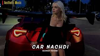 Car Nachdi  Gippy Grewal ft Bohemia  Slowed amp Reverb [upl. by Danni434]