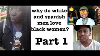 Do White and Spanish men Love black women  My response 6 years ago [upl. by Lhadnek73]