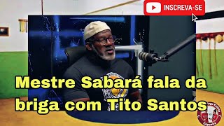 Mestre Sabará fala sobre a briga que teve com Tito Santos em podcast [upl. by Enayr]