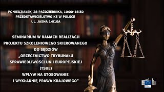 SEMINARIUM quotORZECZNICTWO TSUE – wpływ na stosowanie i wykładnię prawa krajowego” [upl. by Alaaj470]