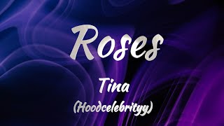 Tina Hoodcelebrityy  Roses Lyrics [upl. by Enilauqcaj]