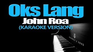 OKS LANG  John Roa KARAOKE VERSION [upl. by Arlin]