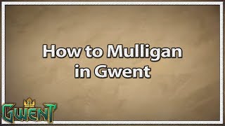 Gwent How to Mulligan  Value of a Mulligan Blacklisting Mulligan Sequencing [upl. by Sitelc6]