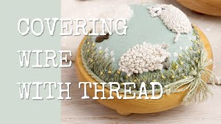 Covering Wire with Thread Tutorial  Stumpwork Techniques [upl. by Ynafets]