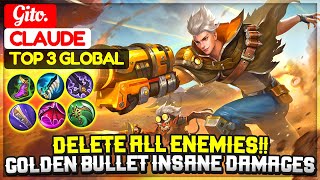 Delete All Enemies Golden Bullet Insane Damages  Top 3 Global Claude  Gito  Mobile Legend [upl. by Lowson]