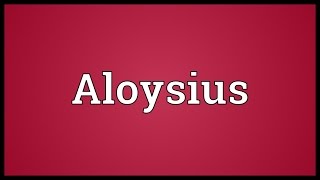 Aloysius Meaning [upl. by Ghassan65]