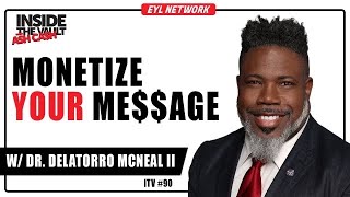 INSIDE THE VAULT Why Monetizing Your Message is the Secret to Success w Dr Delatorro McNeal II [upl. by Madancy604]