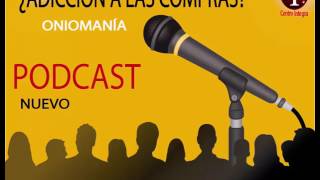 PODCAST Adicción a las compras quot Oniomaníaquot [upl. by Asiilanna]