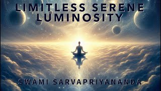 Limitless Serene Luminosity · Swami Sarvapriyananda [upl. by Corrina]