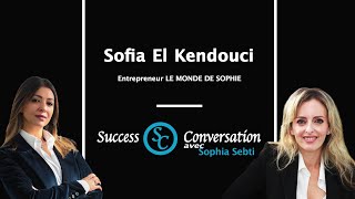 Sofia EL Kendouci  Chef d’entreprise Le monde de Sophie  Success Conversation [upl. by Anatol335]