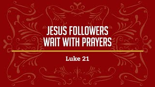 Jesus Followers Wait With Prayers Luke 212736 [upl. by Danika513]