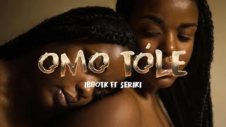 Omo Tole IBDotK ft Seriki [upl. by Merrilee814]