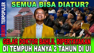 BAHLIL GELAR DOKTOR BAHLIL DIPERTAYAKAN DI TEMPUH HANYA 2 TAHUN 3 SEMESTER DI UI [upl. by Ardene97]