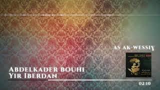 Abdelkader Bouhi  Yir Iberdan [upl. by Adnamahs399]