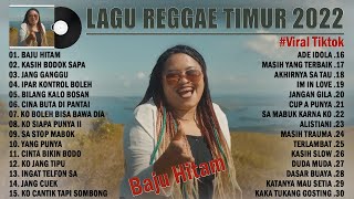 Lagu Timur Terbaik 2022 BAJU HITAM Lagu Reggae Timur Indonesia 2022 Enak Didengar Saat Bersantai [upl. by Lorena]