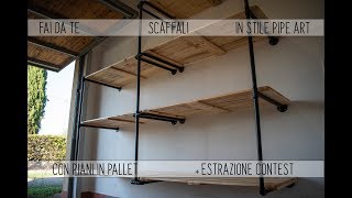 🏚 FAI DA TE 🛠 SCAFFALI IN STILE PIPE ART CON PIANI IN PALLET 💡  Estrazione Contest [upl. by Mafala]