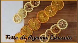 FETTE DI AGRUMI ESSICCATE AL FORNO  Perfette per decorare dolci e per la casa [upl. by Trueman]