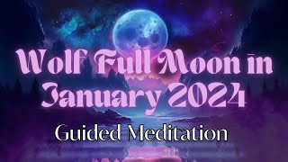 Wolf Full Moon In January 2024 Guided Meditation [upl. by Sucramad]