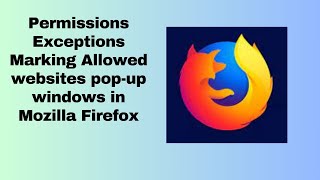 Permissions Exceptions Marking Allowed websites pop up windows in Mozilla Firefox [upl. by Hilly140]