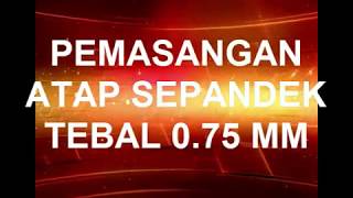 CARA PEMASANGAN ATAP SPANDEK UKURAN TEBAL 075 MM X 380 CM X 105 CM 6 LEMBAR VIDEO TERAKHIR 2017 [upl. by Waldron]