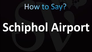 How to Pronounce Schiphol Airport Dutch [upl. by Krueger]