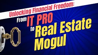 Unlocking Financial Freedom From IT Pro to Real Estate Mogul [upl. by Yro]