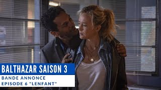 Balthazar  Saison 3 Episode 6 quotLenfantquot  Bande annonce [upl. by Viscardi]