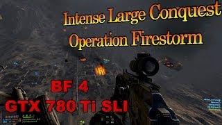 Battlefield 4 Multiplayer Large Conquest on Operation Firestorm PC Ultra 4K GTX 780 Ti SLI [upl. by Naltiac]