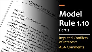 Model Rule 110 pt2  Imputed Conflicts amp Screening Comments [upl. by Nhguahs]