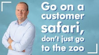 Go on a customer safari dont just go to the zoo [upl. by Ocsinarf]