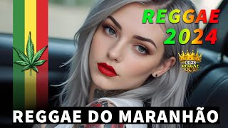 REGGAE DO MARANHÃO 2024 ♫ Seleção Top Melhor Música Reggae Internacional ♫ SETMIX REGGAE REMIX 2024 [upl. by Ayanal]