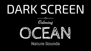 OCEAN WAVES Sounds for Sleeping Dark Screen  Sleep and Relaxation  Black Screen [upl. by Ydnac]