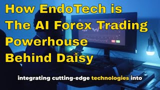 EndoTech The AI Trading Powerhouse Behind Daisy Forex  EndoTech Revolutionizing AI  Chapter 2 [upl. by Matt]