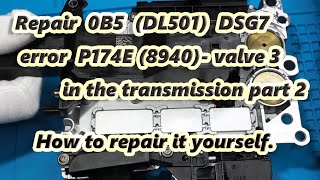 Repair 0B5 DL501DSG7 error P174E 8940electrical malfunction of valve 3 in the transm part 2 [upl. by Ikkiv591]