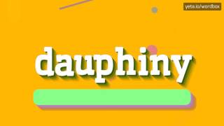 DAUPHINY  HOW TO PRONOUNCE IT [upl. by Seltzer32]